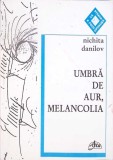 UMBRA DE AUR, MELANCOLIA-NICHITA DANILOV-342568