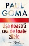 Usa noastra cea de toate zilele - Paul Goma
