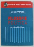 FILOSOFIE POLITICA ED. a - II - a REVAZUTA SI ADAUGITA de CECILIA TOHANEANU , 2006 *INTENS SUBLINIATA CU EVIDENTIATORUL