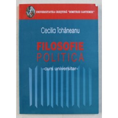 FILOSOFIE POLITICA ED. a - II - a REVAZUTA SI ADAUGITA de CECILIA TOHANEANU , 2006 *INTENS SUBLINIATA CU EVIDENTIATORUL