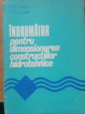 INDRUMATOR PENTRU DIMENSIONAREA CONSTRUCȚIILOR HIDROTEHNICE - N.G. IOAN foto