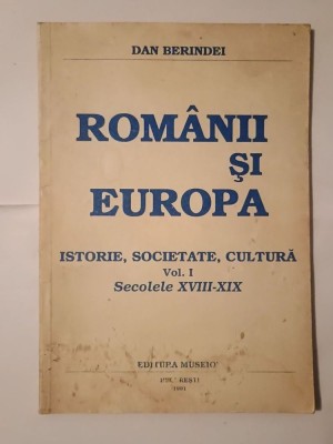 Dan Berindei - Rom&amp;acirc;nii și Europa: istorie, societate, cultură vol. I (secolele XVIII-XIX) foto