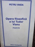 Opera filozofică a lui Tudor Vianu/ Petru Vaida