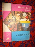 Damen-vals - Nicolae Paul Mizil ( editura Eminescu , roman satiric de aventuri )/ PREDARE PERSONALA BUCURESTI