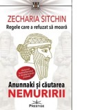 Regele care a refuzat sa moara. Anunnaki si cautarea nemuririi. Editia 2 - Zecharia Sitchin