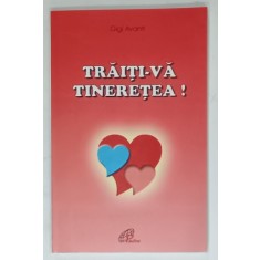 TRAITI - VA TINERETEA ! de GIGI AVANTI , SITUATIA SI PROBLEMELE ADOLESCENTILOR , 2000
