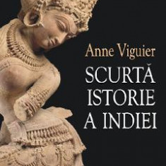 Scurta istorie a Indiei - Anne Viguier