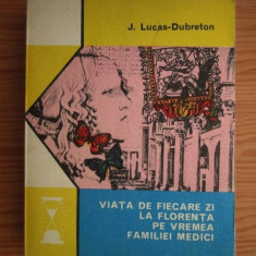 J. Lucas-Dubreton - Viata de fiecare zi la Florenta pe vremea familiei Medici