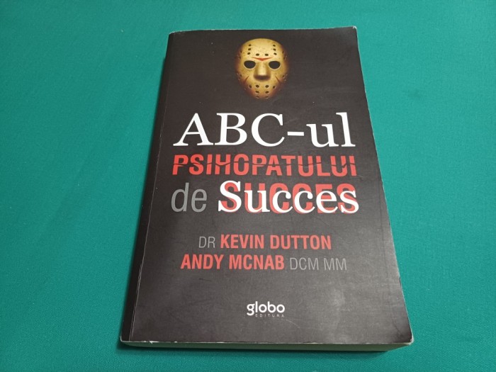 ABC-UL PSIHOPATULUI DE SUCCES * DR. KEVIN DUTTON / 2015 * 800