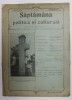 SAPTAMANA POLITICA SI CULTURALA - APARE SAMBATA , ANUL AL IV - LEA , NO. 16 , 19 APRILIE 1914
