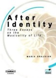Cumpara ieftin After Identity: Three Essays on the Musicality of Life/Maria-Mihaela Grajdian