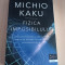 Michio Kaku - Fizica imposibilului