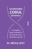 Cumpara ieftin Sa rescriem codul batranetii. Convingerile despre imbatranire decid cat de mult si cat de bine vom trai/Becca Levy