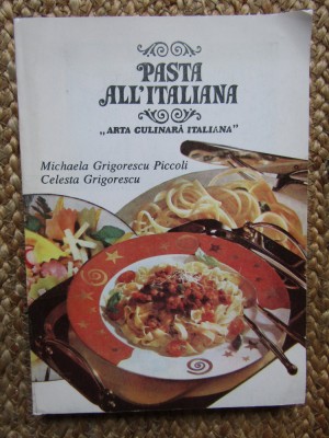 PASTA ALL&amp;#039;ITALIANA, ARTA CULINARA ITALIANA - MICHAELA GRIGORESCU PICCOLI foto