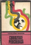 Curiozitate periculoasa Hansjorg Martin Editura Univers 1974 Colectie Enigma 210 pagini Literatura straina Stare buna