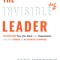 The Invisible Leader: Transform Your Life, Work, and Organization with the Power of Authentic Purpose