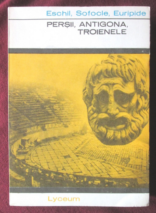 &quot;PERSII, ANTIGONA, TROIENELE&quot;, Eschil, Sofocle, Euripide, 1968. Colectia LYCEUM