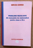 Probleme rezolvate din manualele de matematica pentru clasa a IX-a. Editura Mathpress, 2008 - Mircea Ganga