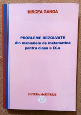 Probleme rezolvate din manualele de matematica pentru clasa a IX-a. Editura Mathpress, 2008 - Mircea Ganga