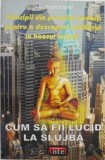 Cum sa fii lucid la slujba. Principii din practica budista pentru a descoperi echilibrul in haosul muncii - Michael Carrol