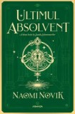 Cumpara ieftin Ultimul absolvent. A doua lectie la Scoala Solomonarilor. Partea a II-a/Naomi Novik