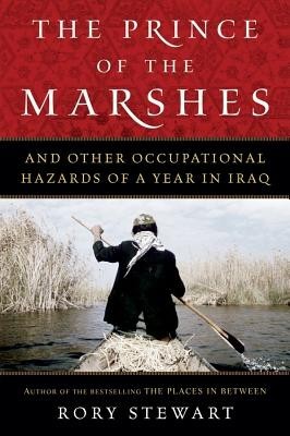 The Prince of the Marshes: And Other Occupational Hazards of a Year in Iraq