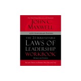 The 21 Irrefutable Laws of Leadership Workbook 25th Anniversary Edition: Follow Them and People Will Follow You
