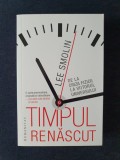 Timpul renascut. De la criza fizicii la viitorul universului &ndash; Lee Smolin