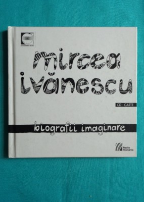 Mircea Ivanescu &amp;ndash; Biografii imaginare ( poeme rostite la radio cu CD ) foto