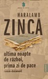 ULTIMA NOAPTE DE RAZBOI, PRIMA ZI DE PACE-HARALAMB ZINCA-239648