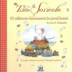 Tilda Soricela. O calatorie fascinanta in jurul lumii - Andreas H. Schmachtl