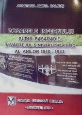 Dosarele infernului. Sudul Basarabiei &icirc;n v&acirc;rtejul sinistru sovietic al anilor 1940-1941 - Editura Fundatia Culturala &quot;Memoria&quot;