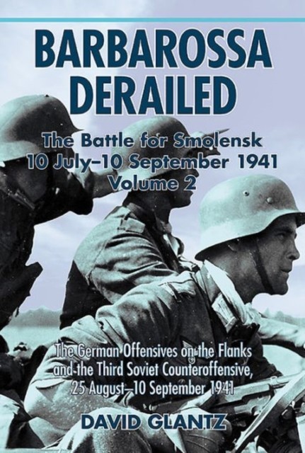 Barbarossa Derailed. Volume 2: The German Offensives on the Flanks and the Third Soviet Counteroffensive, 25 August-10 September 1941