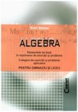 Algebra. Elementele de baza in rezolvarea de exercitii si probleme. Culegere de exercitii si probleme aplicative. Pentru gimnaziu si liceu/Emil Stoica, Corint