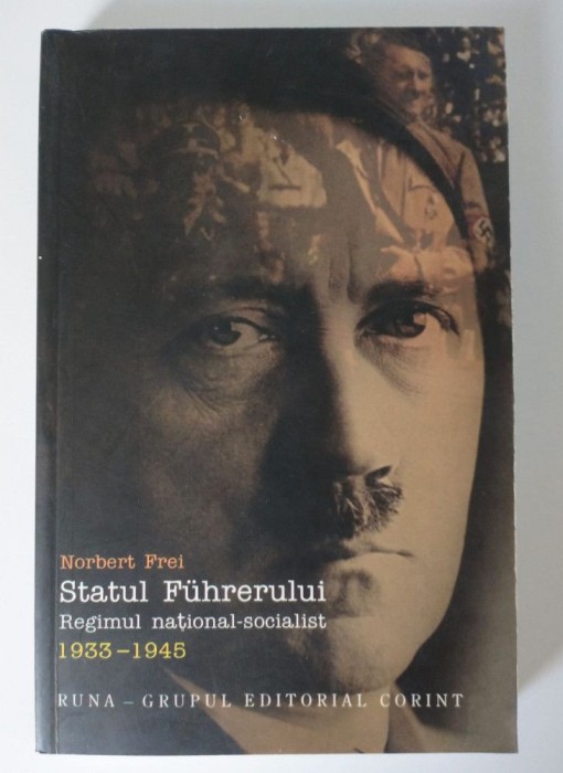 Norbert Frei - Statul Fuhrerului: regimul na&Aring;&pound;ional-socialist 1933-1945 (ed. rev)