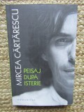 PEISAJ DUPA ISTERIE , ARTICOLE , 2007 -2017 de MIRCEA CARTARESCU , 2017, Humanitas
