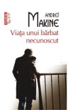 Viata unui barbat necunoscut - Andrei Makine