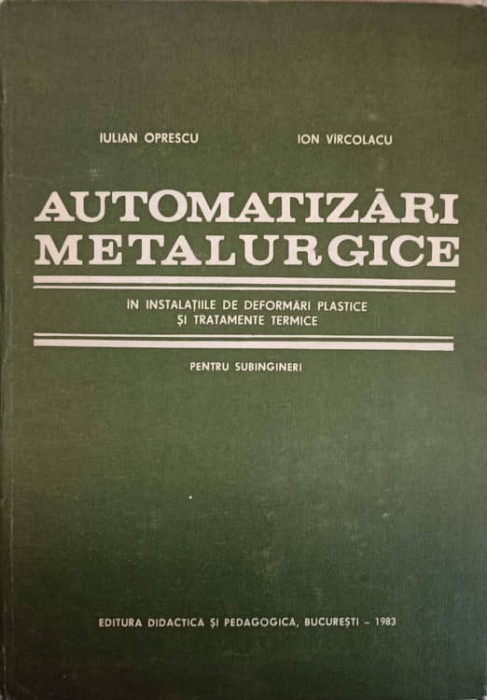 AUTOMATIZARI METALURGICE IN INSTALATIILE DE DEFORMARI PLASTICE SI TRATAMENTE TERMICE PENTRU SUBINGINERI-IULIAN O