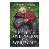 That Time I Got Drunk and Yeeted a Love Potion at a Werewolf