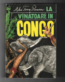 Mihai Tican Rumano - La vanatoare in Congo, ed. Stiintifica, 1968