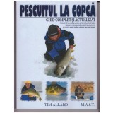 Pescuitul la copca. Ghid complet si actualizat - Tim Allard, Editura MAST