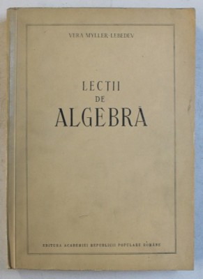 LECTII DE ALGEBRA de VERA MYLLER - LEBEDEV , 1953 foto
