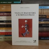 RODICA LAZARESCU - VIATA CU HAZ SI FARA HAZ A NUMITULUI PELTZ : CONTRIBUTII BIO-BIBLIOGRAFICE , 2005 *