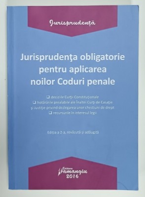 JURISPRUDENTA OBLIGATORIE PENTRU APLICAREA NOILOR CODURI PENALE , 2016 , PREZINTA SUBLINIERI * foto