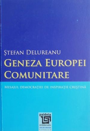 Geneza Europei comunitare - Stefan Delureanu
