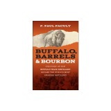 Buffalo, Barrels, and Bourbon: The Story of How Buffalo Trace Distillery Became the World's Most Awarded Distillery