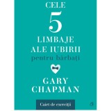 Cele cinci limbaje ale iubirii pentru barbati. Caiet de exercitii, Gary Chapman