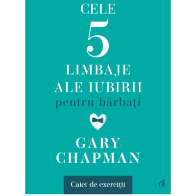 Cele cinci limbaje ale iubirii pentru barbati. Caiet de exercitii, Gary Chapman foto