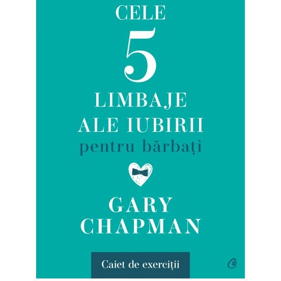 Cele cinci limbaje ale iubirii pentru barbati. Caiet de exercitii, Gary Chapman