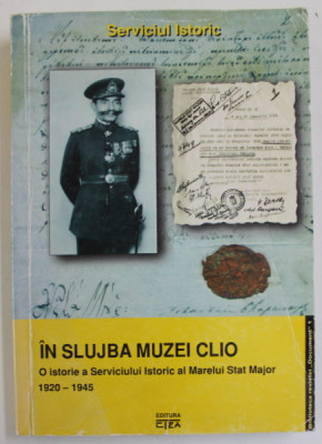 IN SLUJBA MUZEI CLIO - O ISTORIE A SERVICIULUI ISTORIC AL MARELUI STAT MAJOR 1920- 1945 , coorodonatori ALEXANDRU OSCA si FLORIN SPERLEA , 2006 foto